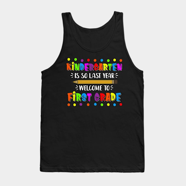 kindergarten Is So Last Year Welcome To First Grade Tank Top by luisharun